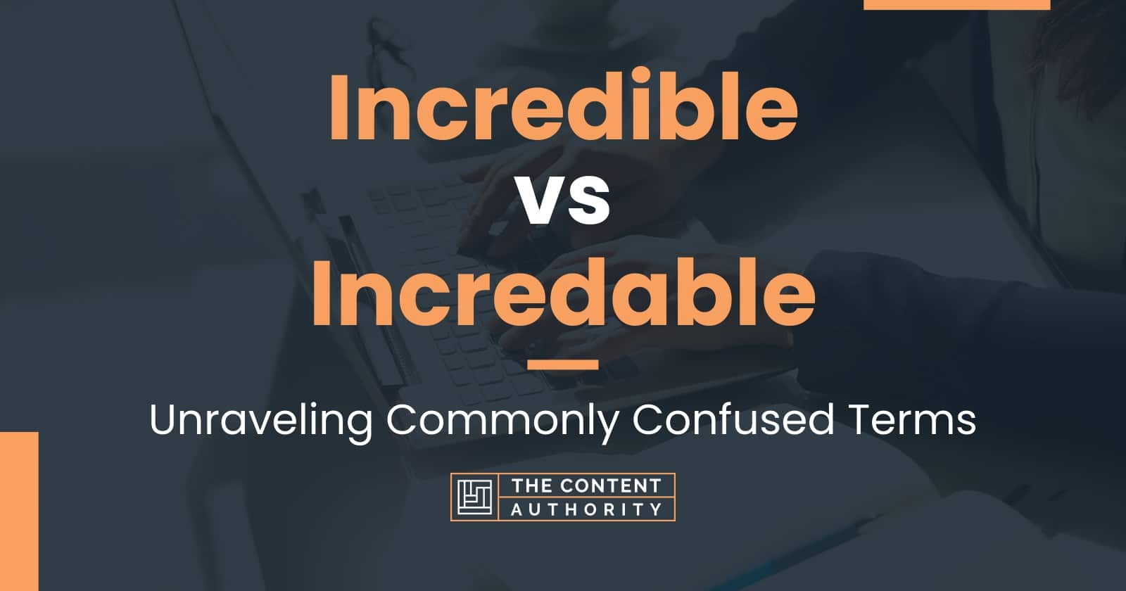 incredible-vs-incredable-unraveling-commonly-confused-terms