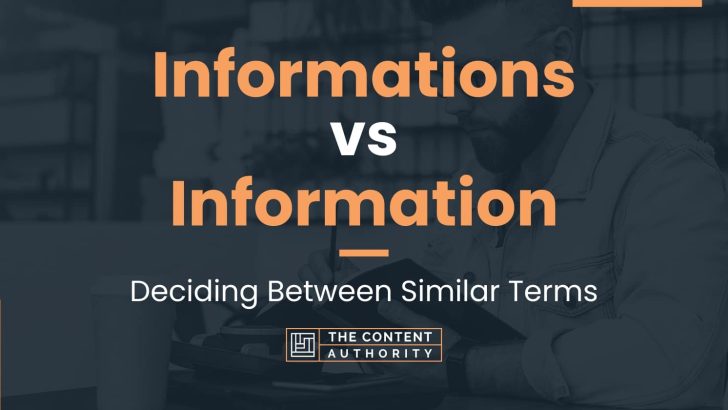 Informations vs Information: Deciding Between Similar Terms