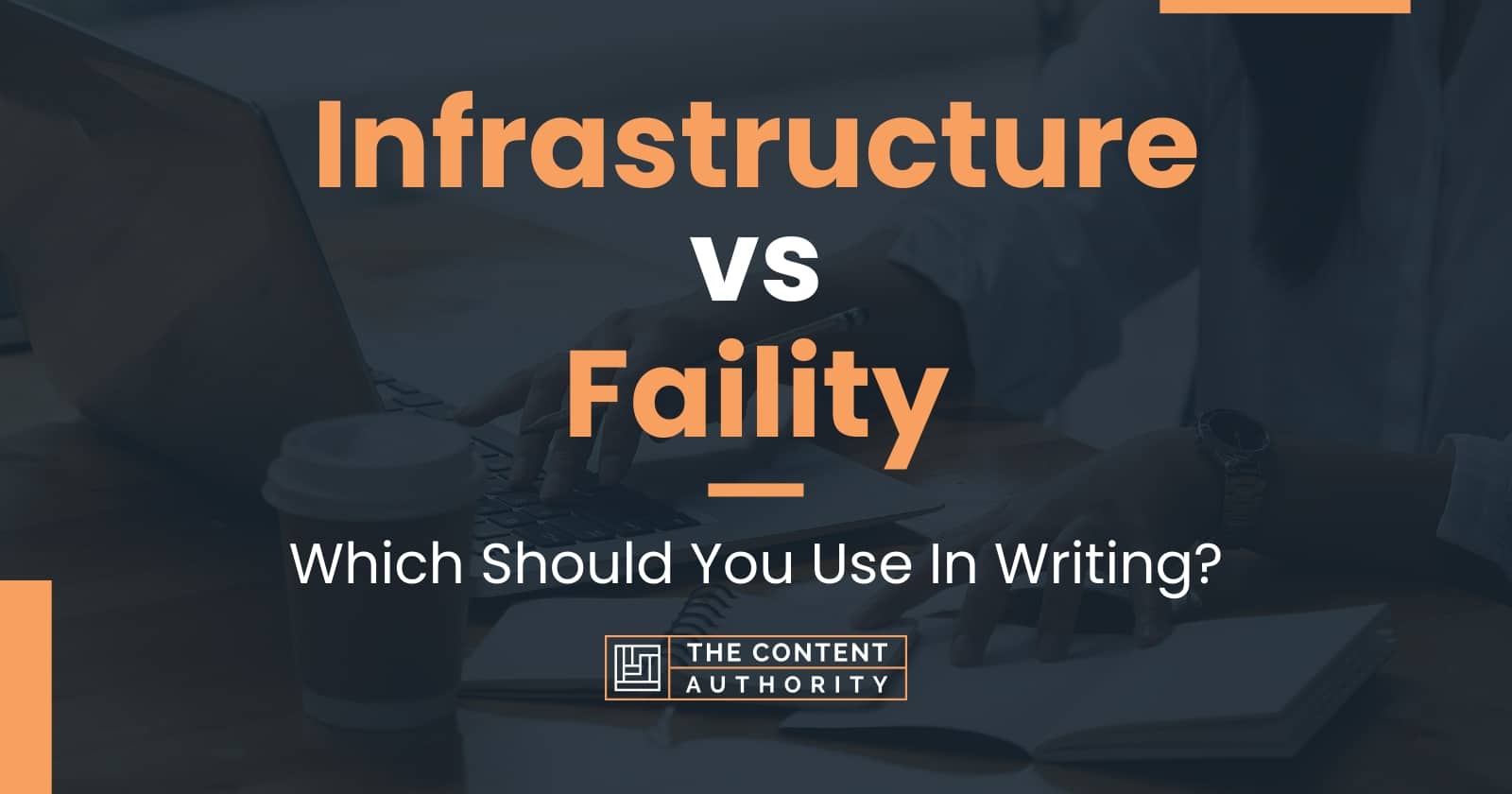 Infrastructure vs Faility Which Should You Use In Writing?