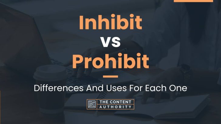Inhibit vs Prohibit: Differences And Uses For Each One