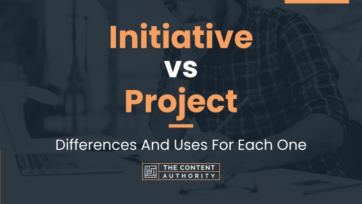 Initiative vs Project: Differences And Uses For Each One