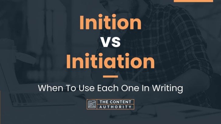 Inition vs Initiation: When To Use Each One In Writing