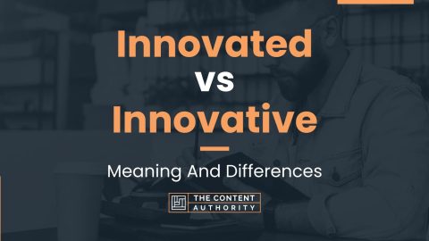 Innovated vs Innovative: Meaning And Differences