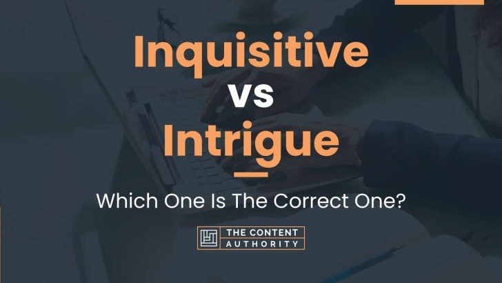 Inquisitive vs Intrigue: Which One Is The Correct One?