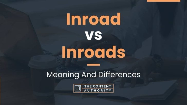 Inroad vs Inroads: Meaning And Differences