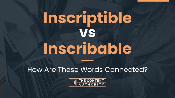 Inscriptible vs Inscribable: How Are These Words Connected?