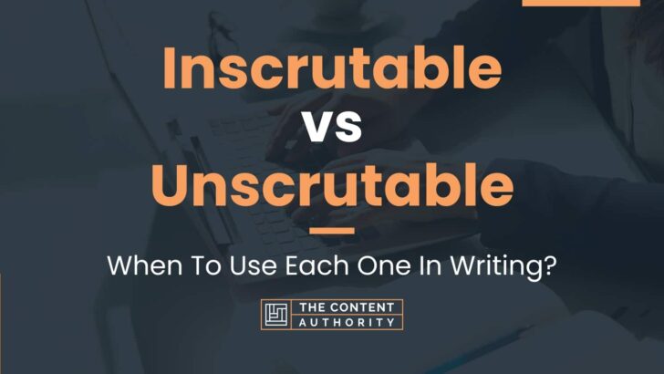 Inscrutable vs Unscrutable: When To Use Each One In Writing?