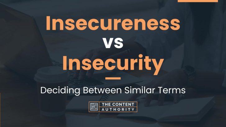Insecureness vs Insecurity: Deciding Between Similar Terms
