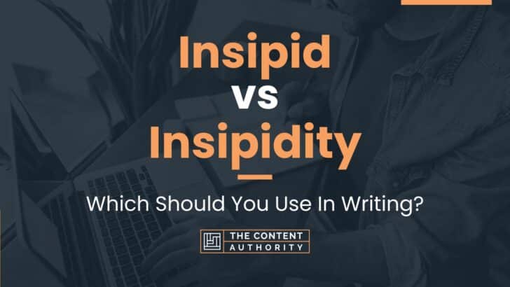 Insipid vs Insipidity: Which Should You Use In Writing?