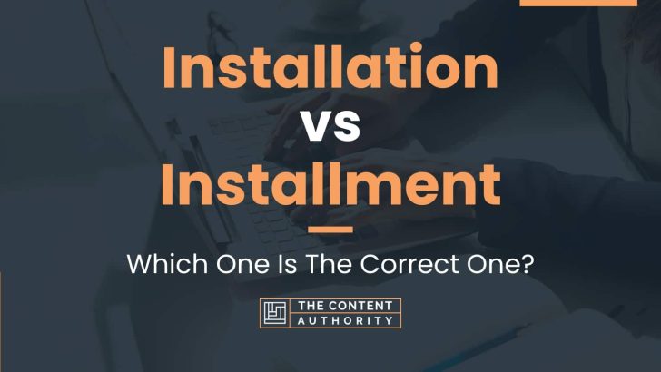 Installation vs Installment: Which One Is The Correct One?