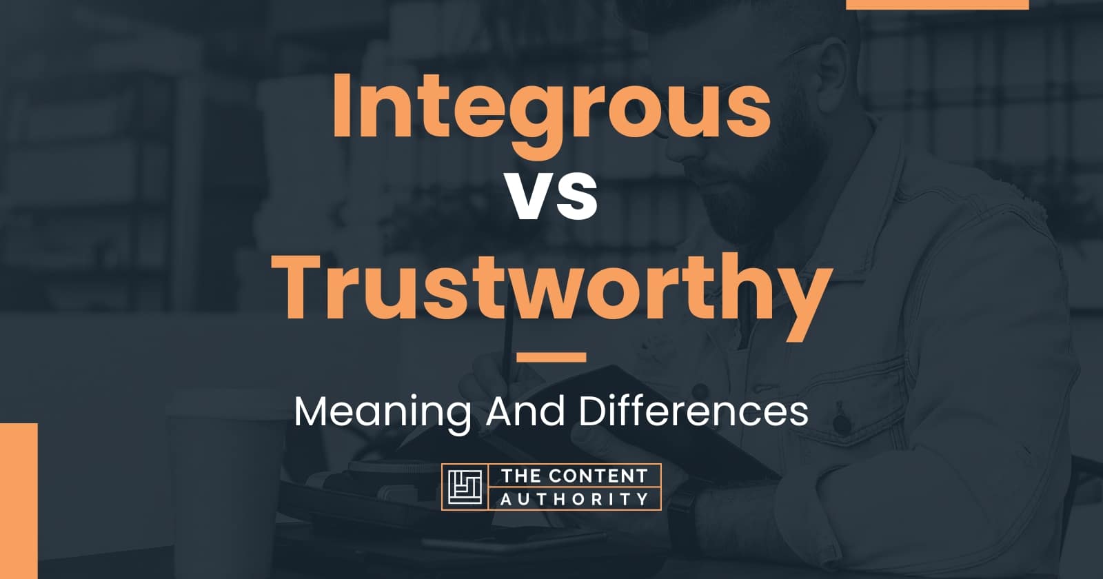 integrous-vs-trustworthy-meaning-and-differences