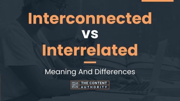 Interconnected vs Interrelated: Meaning And Differences