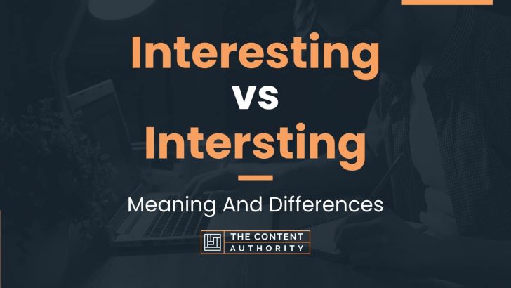 Interesting vs Intersting: Meaning And Differences