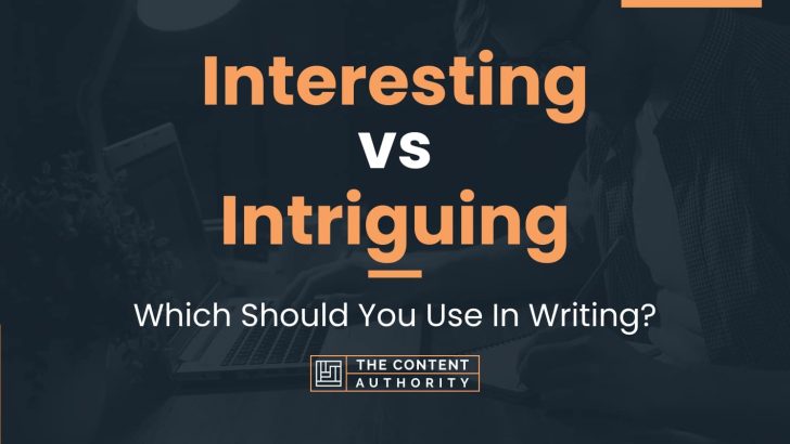 Interesting vs Intriguing: Which Should You Use In Writing?