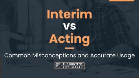 Interim vs Acting: Common Misconceptions and Accurate Usage