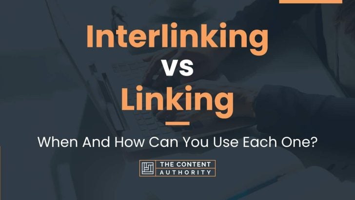 Interlinking vs Linking: When And How Can You Use Each One?