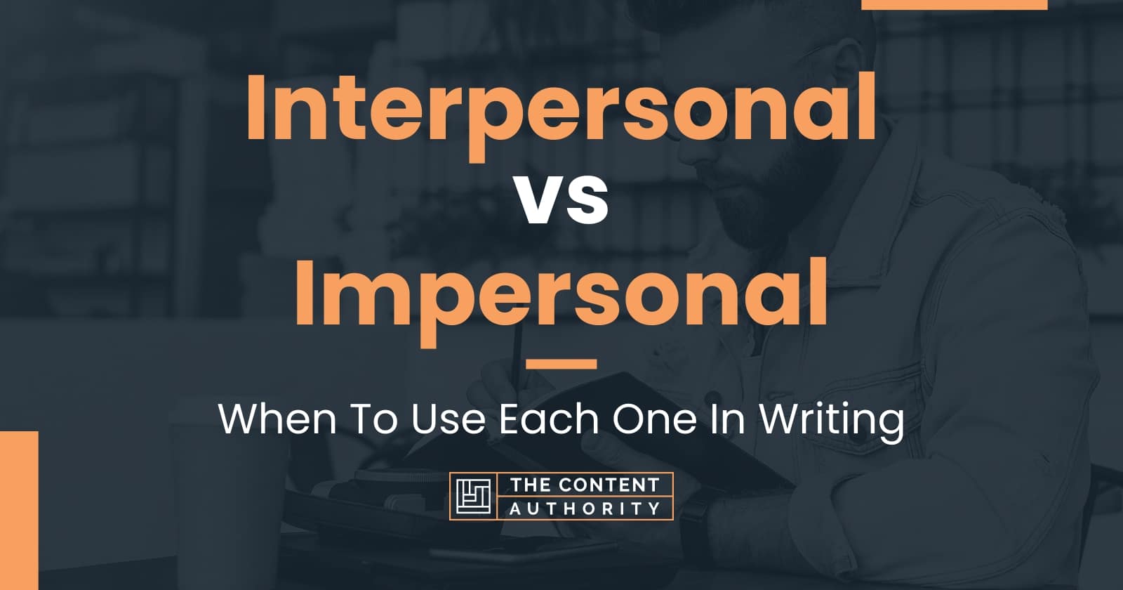 interpersonal-vs-impersonal-when-to-use-each-one-in-writing