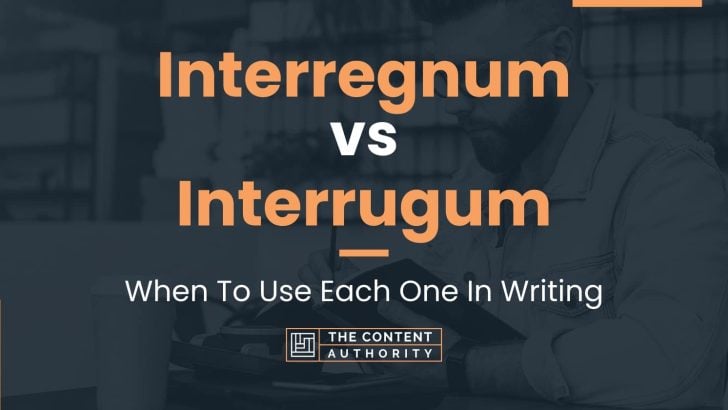 Interregnum vs Interrugum: When To Use Each One In Writing