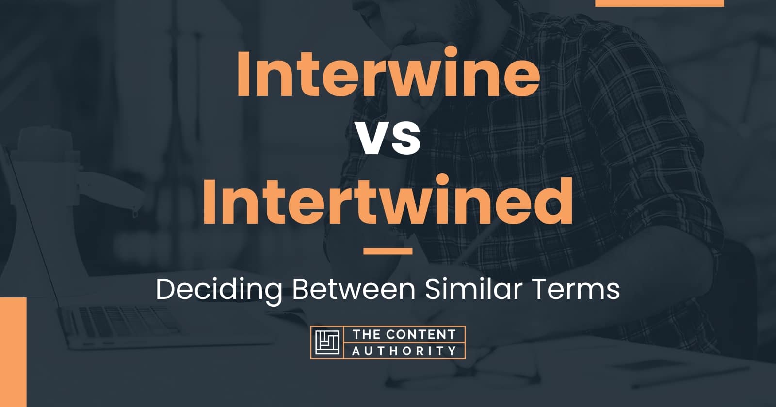 Interwine vs Intertwined Deciding Between Similar Terms