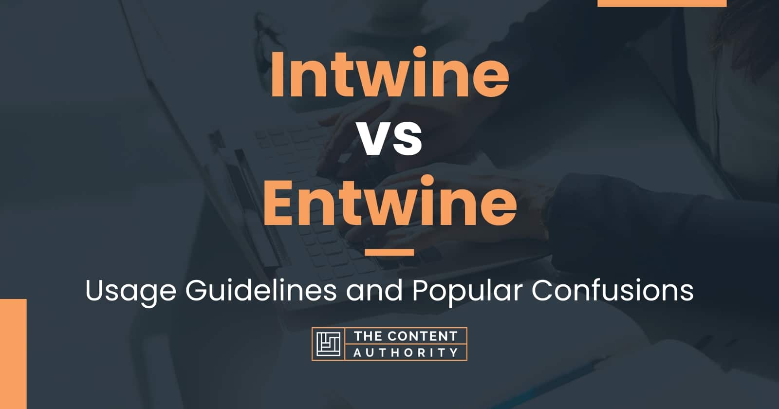 Intwine vs Entwine: Usage Guidelines and Popular Confusions