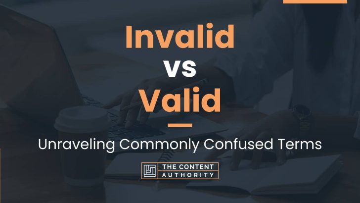 Invalid vs Valid: Unraveling Commonly Confused Terms