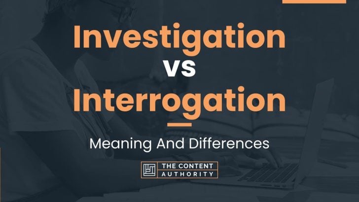 investigation-vs-interrogation-meaning-and-differences