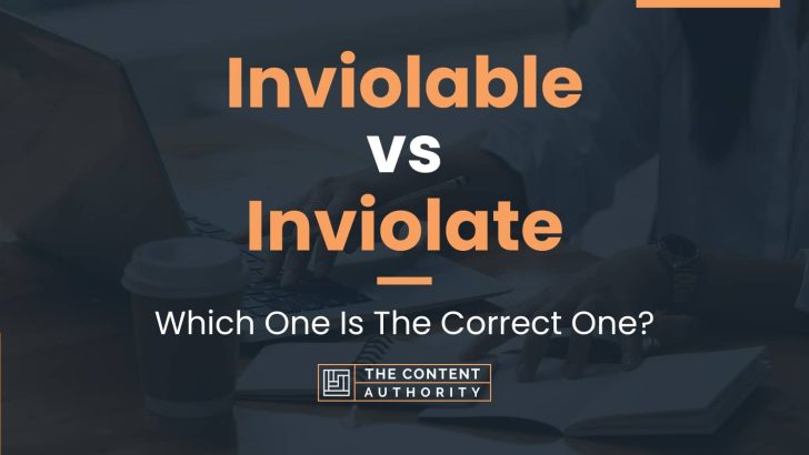 Inviolable vs Inviolate: Which One Is The Correct One?