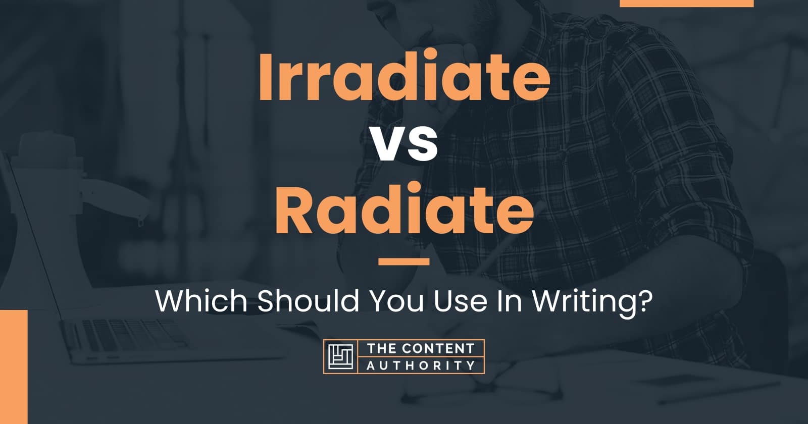 Irradiate vs Radiate: Which Should You Use In Writing?