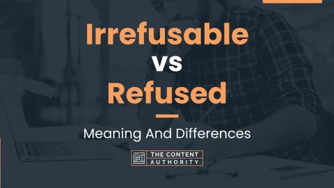 Irrefusable vs Refused: Meaning And Differences