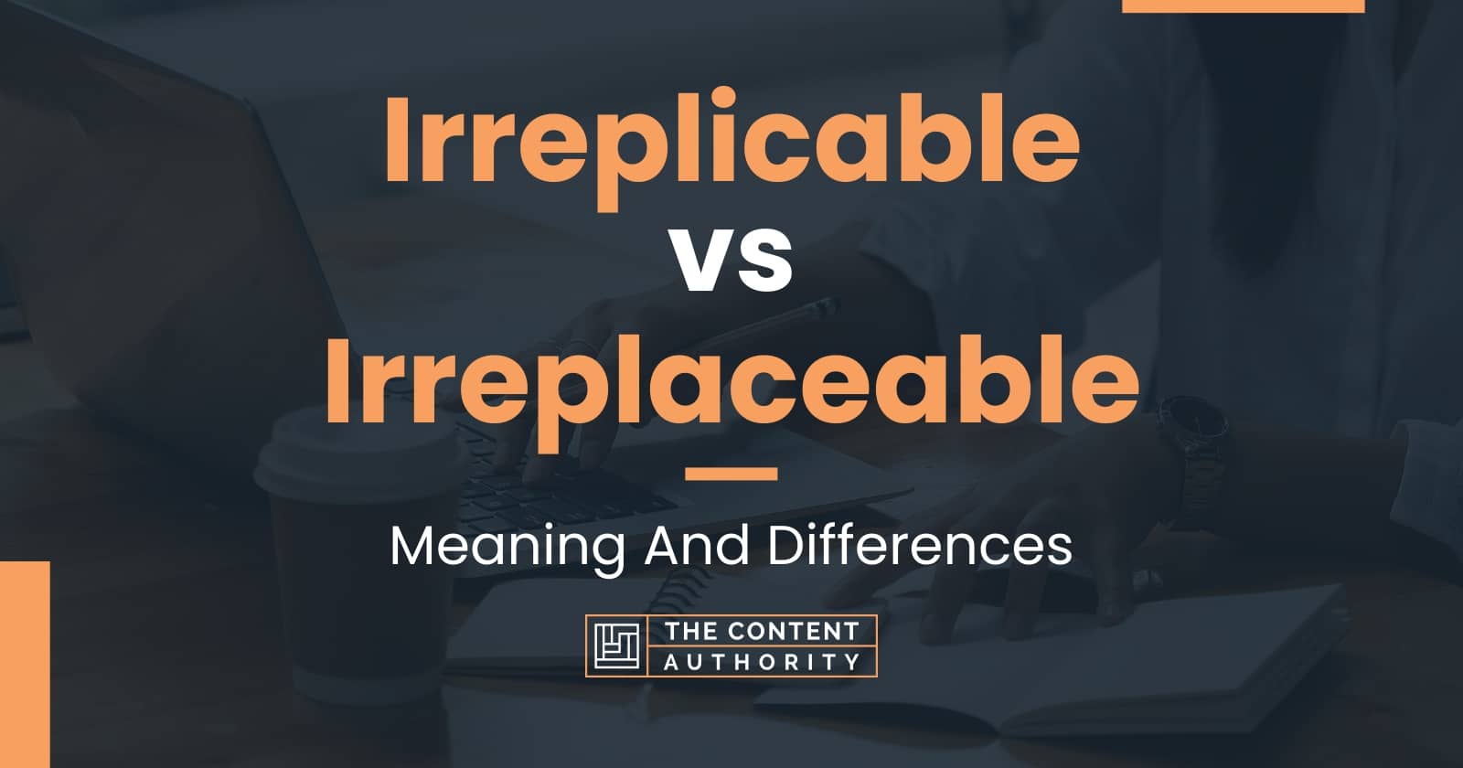 irreplicable-vs-irreplaceable-meaning-and-differences