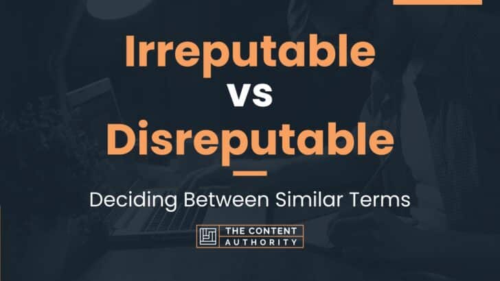 Irreputable vs Disreputable: Deciding Between Similar Terms