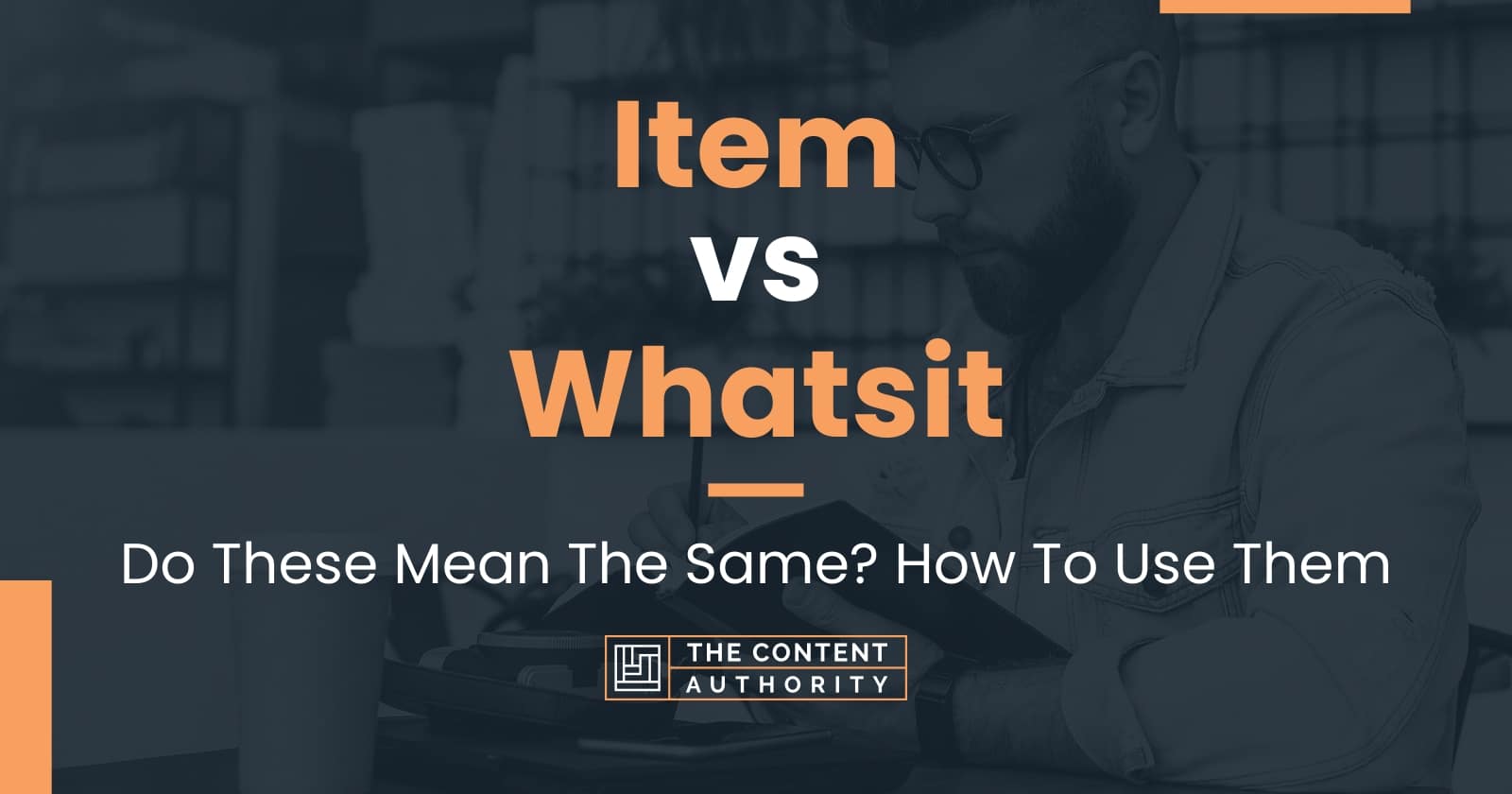 Item vs Whatsit: Do These Mean The Same? How To Use Them