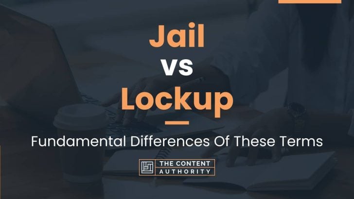 Jail vs Lockup: Fundamental Differences Of These Terms
