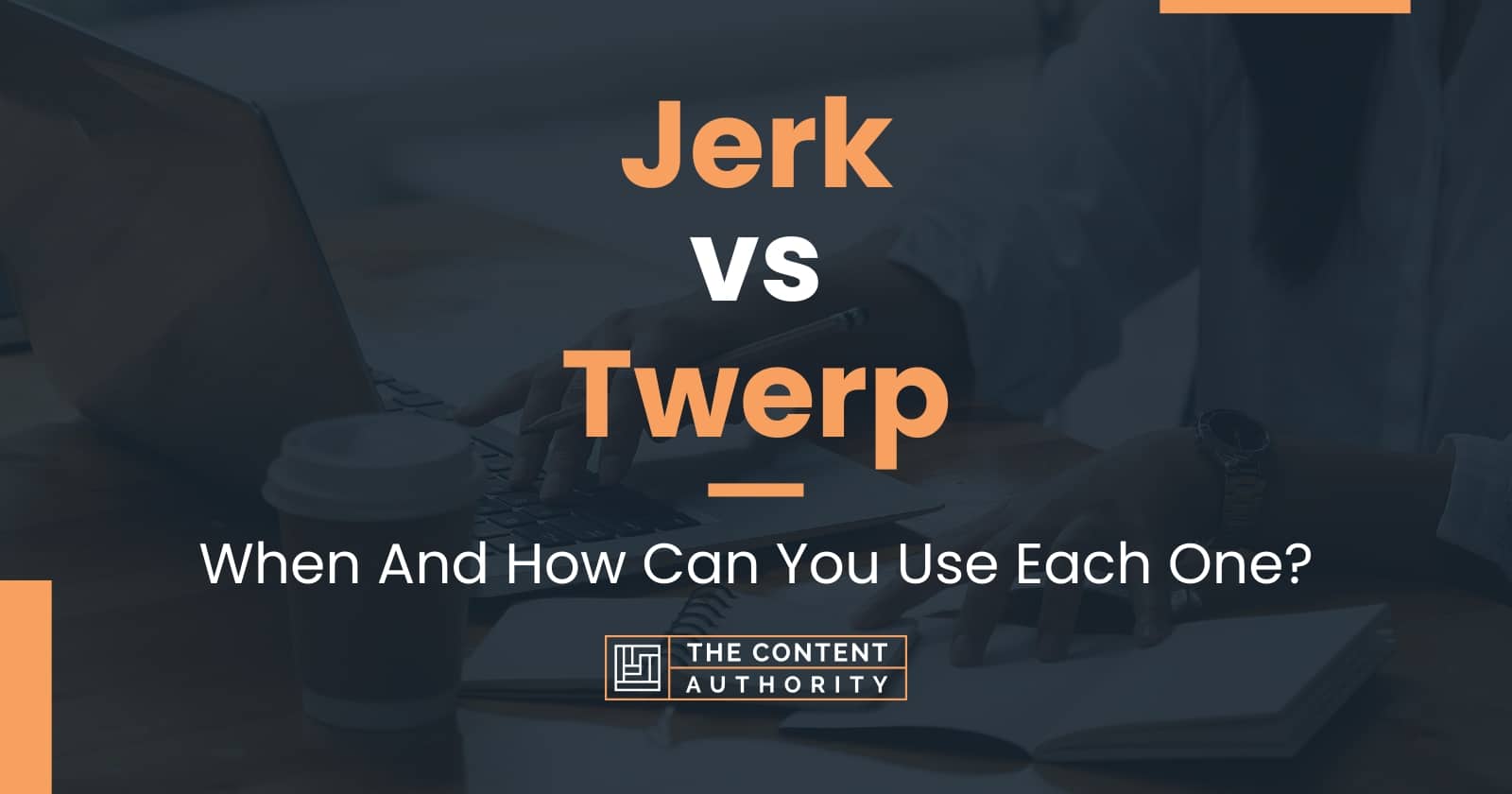 jerk-vs-twerp-when-and-how-can-you-use-each-one