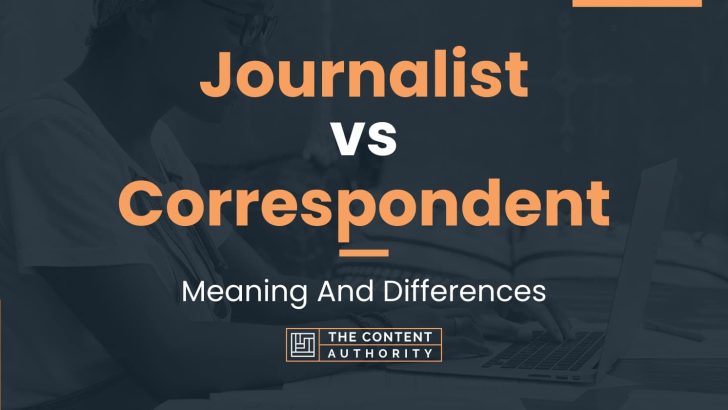 Journalist vs Correspondent: Meaning And Differences