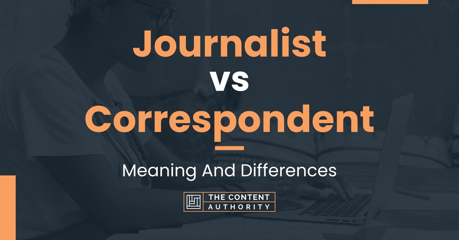 Journalist Vs Correspondent Meaning And Differences