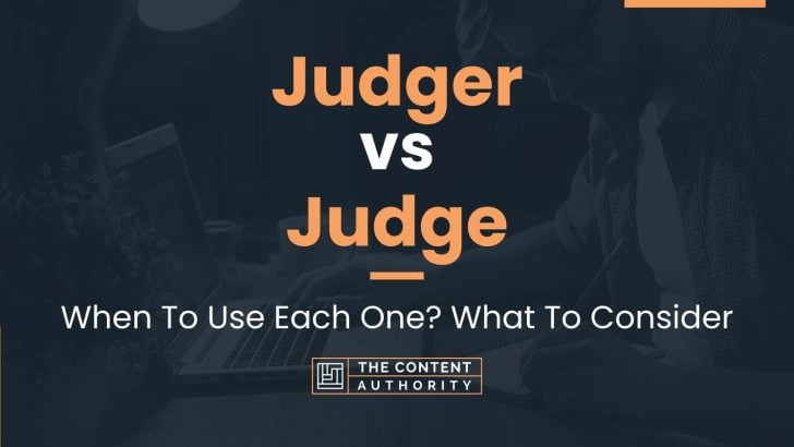 Judger vs Judge: When To Use Each One? What To Consider