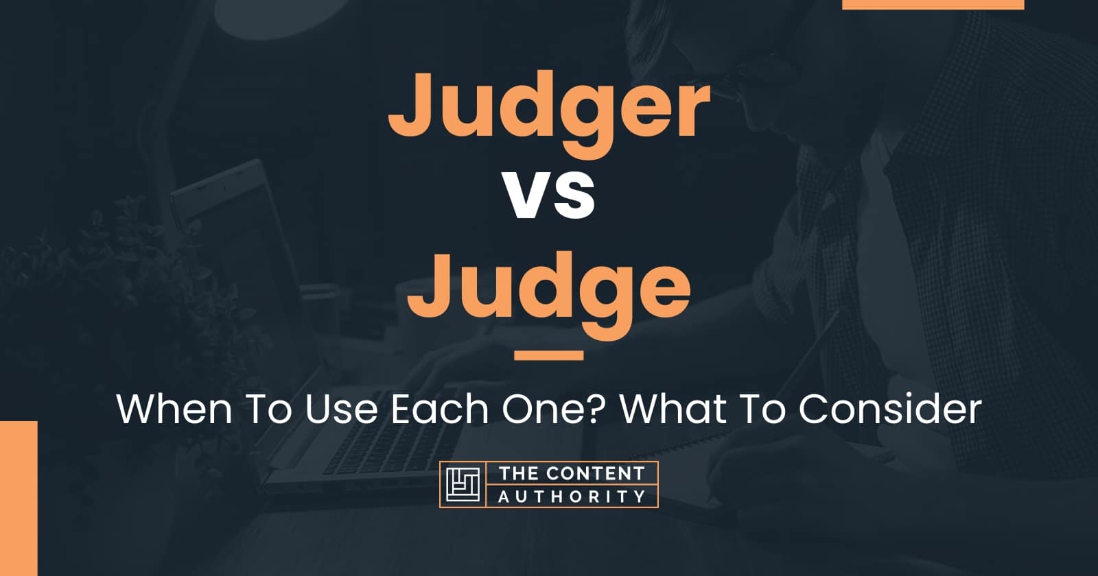 Judger vs Judge: When To Use Each One? What To Consider