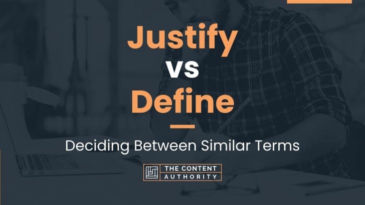 Justify vs Define: Deciding Between Similar Terms