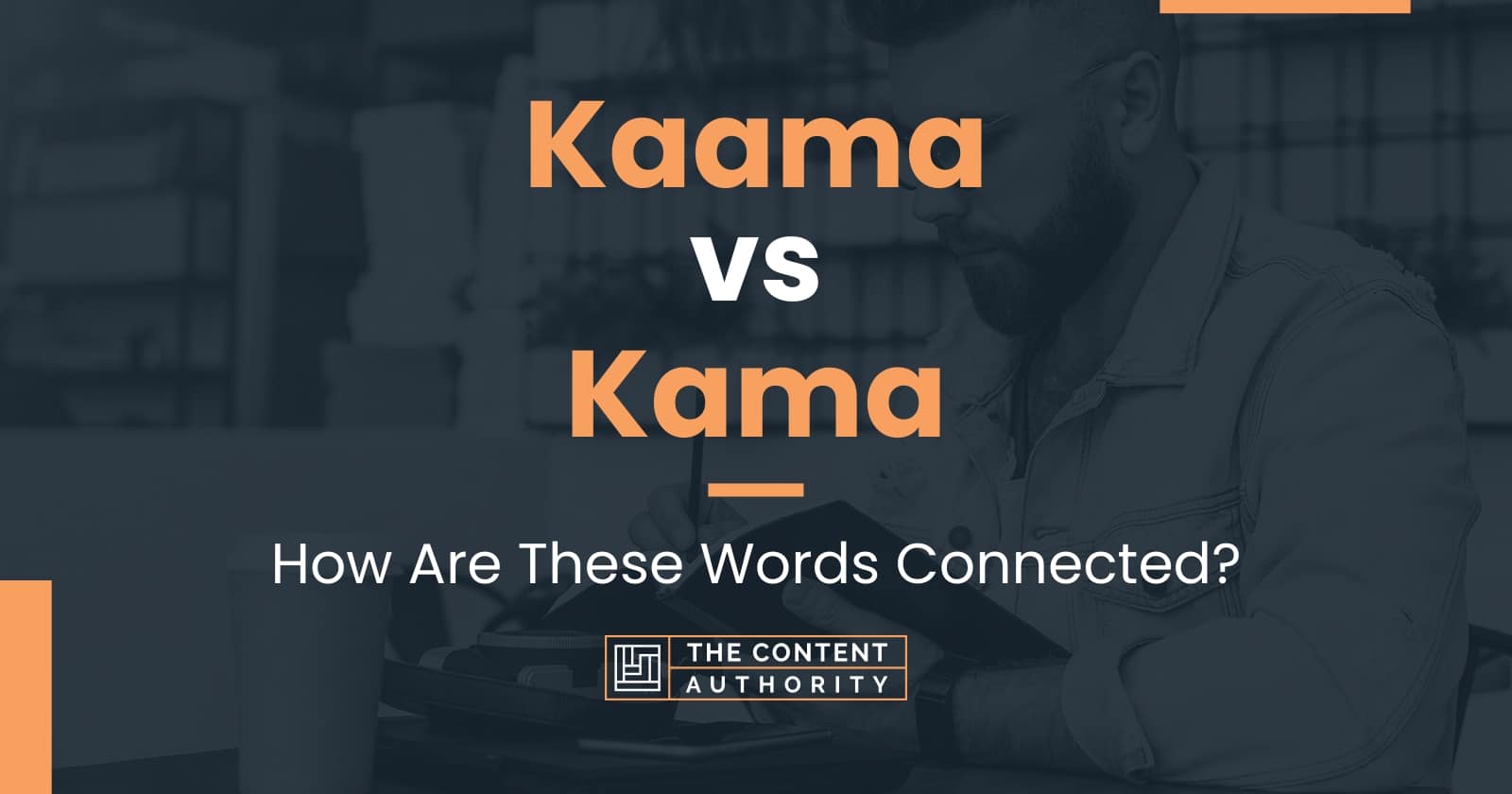 Kaama vs Kama: How Are These Words Connected?