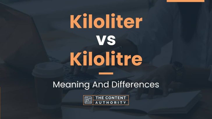 Kiloliter vs Kilolitre: Meaning And Differences
