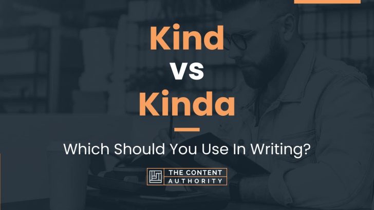 Kind vs Kinda: Which Should You Use In Writing?