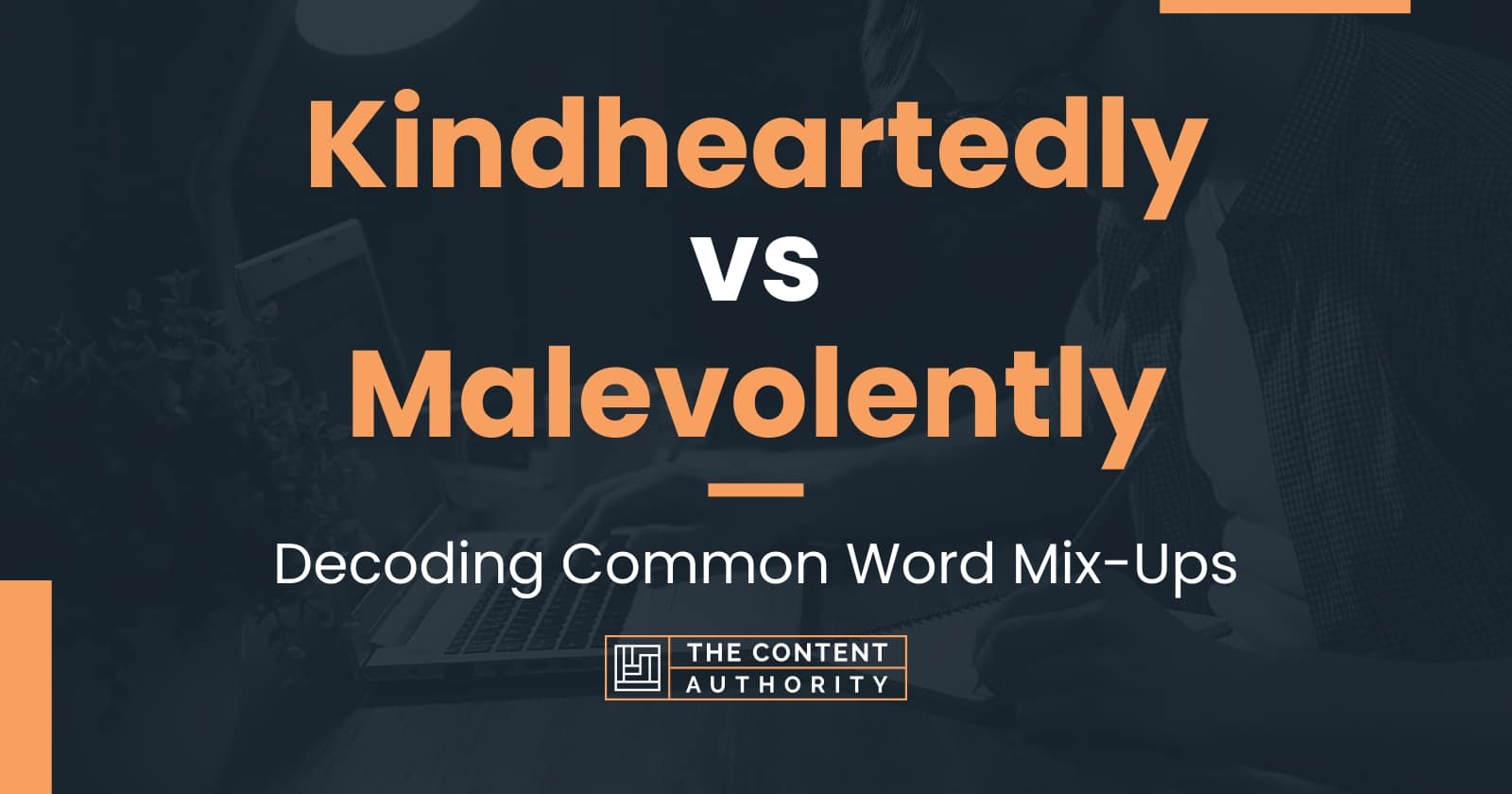 kindheartedly-vs-malevolently-decoding-common-word-mix-ups