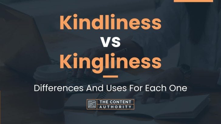 Kindliness vs Kingliness: Differences And Uses For Each One