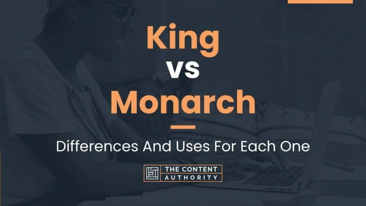 King vs Monarch: Differences And Uses For Each One