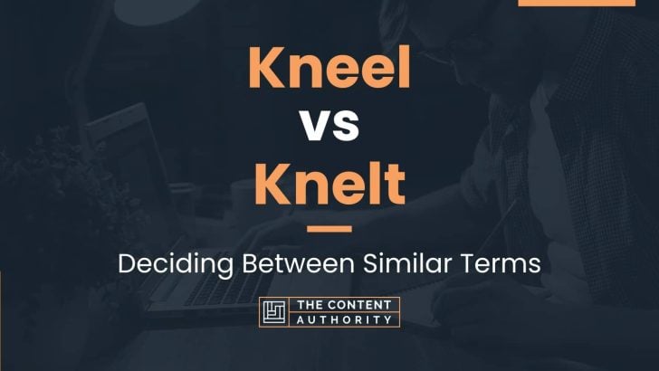 Kneel vs Knelt: Deciding Between Similar Terms