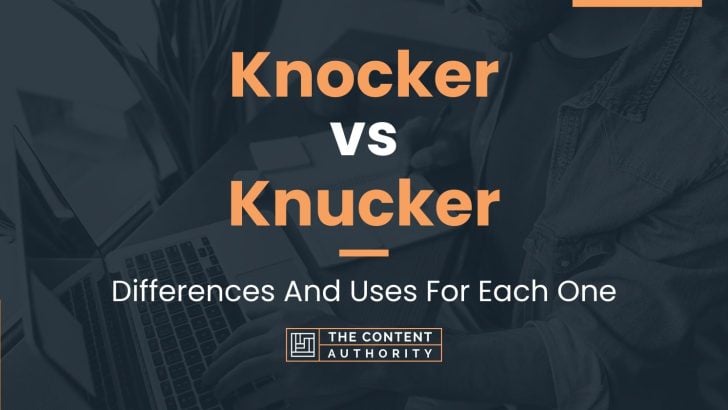 Knocker vs Knucker: Differences And Uses For Each One