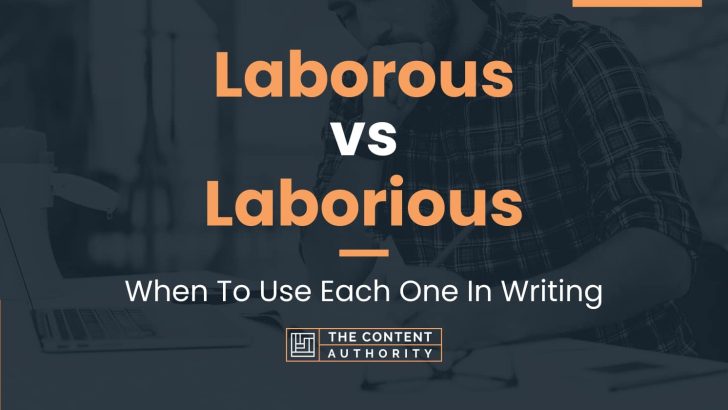 Laborous vs Laborious: When To Use Each One In Writing