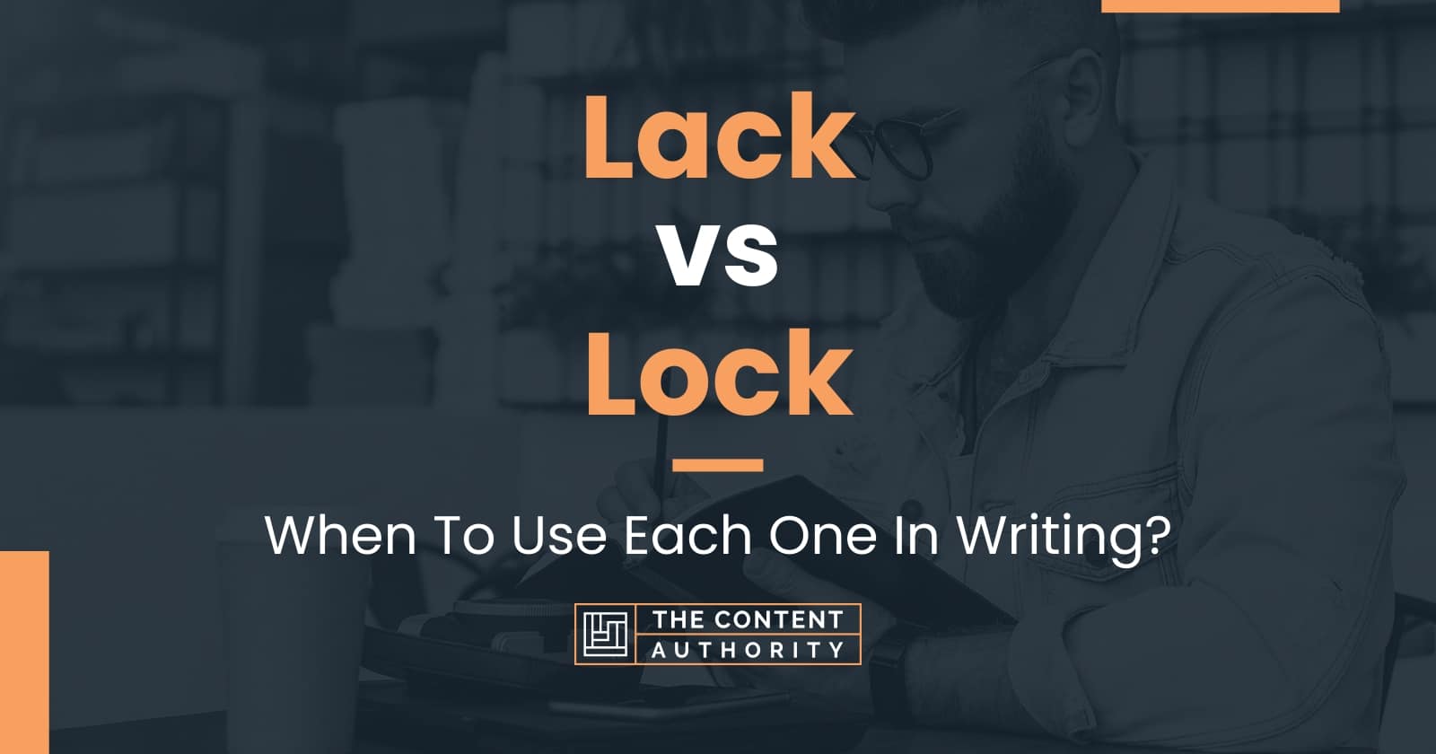 Lack vs Lock: When To Use Each One In Writing?