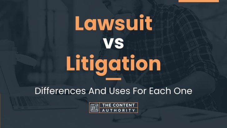 Lawsuit vs Litigation: Differences And Uses For Each One